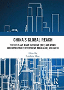China's Global Reach: The Belt and Road Initiative (BRI) and Asian Infrastructure Investment Bank (AIIB), Volume II