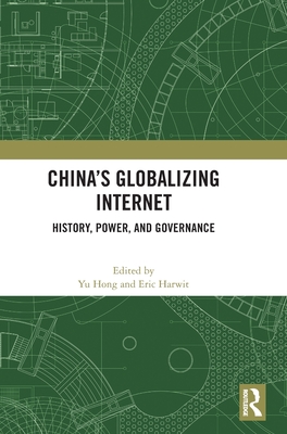China's Globalizing Internet: History, Power, and Governance - Hong, Yu (Editor), and Harwit, Eric (Editor)