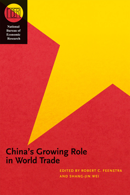 China's Growing Role in World Trade - Feenstra, Robert C. (Editor), and Wei, Shang-Jin (Editor)