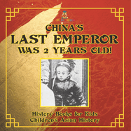 China's Last Emperor was 2 Years Old! History Books for Kids Children's Asian History