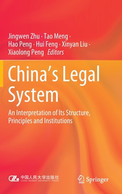 China's Legal System: An Interpretation of Its Structure, Principles and Institutions - Zhu, Jingwen (Editor), and Meng, Tao (Editor), and Peng, Hao (Editor)