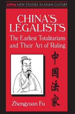 China's Legalists: The Early Totalitarians: The Early Totalitarians - Fu, Zhengyuan