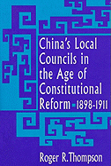 China's Local Councils in the Age of Constitutional Reform, 1898-1911