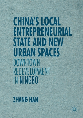 China's Local Entrepreneurial State and New Urban Spaces: Downtown Redevelopment in Ningbo - Zhang, Han