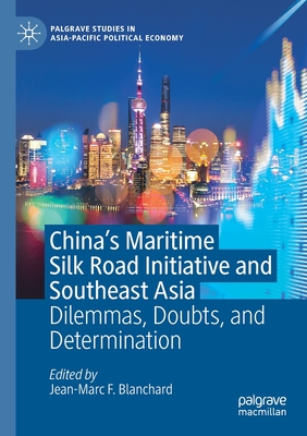 China's Maritime Silk Road Initiative and Southeast Asia: Dilemmas, Doubts, and Determination - Blanchard, Jean-Marc F (Editor)