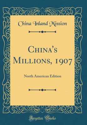 China's Millions, 1907: North American Edition (Classic Reprint) - Mission, China Inland