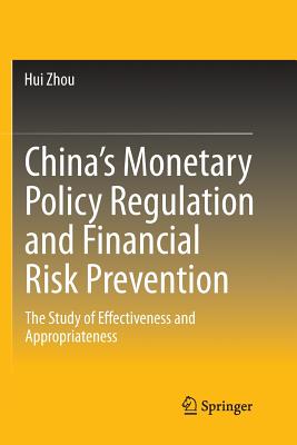 China's Monetary Policy Regulation and Financial Risk Prevention: The Study of Effectiveness and Appropriateness - Zhou, Hui