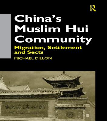 China's Muslim Hui Community: Migration, Settlement and Sects - Dillon, Michael