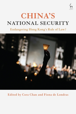 China's National Security: Endangering Hong Kong's Rule of Law? - Chan, Cora (Editor), and de Londras, Fiona (Editor)