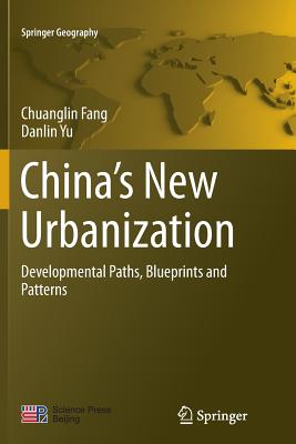 China's New Urbanization: Developmental Paths, Blueprints and Patterns - Fang, Chuanglin, and Yu, Danlin