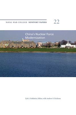 China's Nuclear Force Modernization: Naval War College Newport Papers 22 - Goldstein, Lyle J (Editor), and Erickson, Andrew S (Editor), and Press, Naval War College