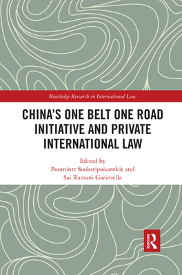 China's One Belt One Road Initiative and Private International Law - Sooksripaisarnkit, Poomintr (Editor), and Garimella, Sai Ramani (Editor)