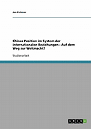 Chinas Position Im System Der Internationalen Beziehungen - Auf Dem Weg Zur Weltmacht?