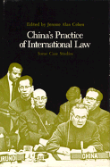 China's Practice of International Law: Some Case Studies - Cohen, Jerome A (Editor)