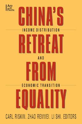 China's Retreat from Equality Income Distribution and Economic Transition - Riskin, Carl, and Renwei, Zhao, and Shih, Li