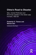 China's Road to Disaster: Mao, Central Politicians and Provincial Leaders in the Great Leap Forward, 1955-59: Mao, Central Politicians and Provincial Leaders in the Great Leap Forward, 1955-59