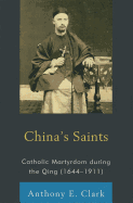 China's Saints: Catholic Martyrdom During the Qing (1644-1911)