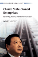 China's State-Owned Enterprises: Leadership, Reform, and Internationalization