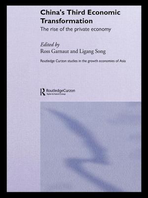 China's Third Economic Transformation: The Rise of the Private Economy - Garnaut, Ross (Editor), and Song, Ligang (Editor)