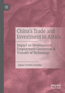 China's Trade and Investment in Africa: Impact on Development, Employment Generation & Transfer of Technology