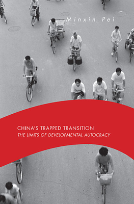 China's Trapped Transition: The Limits of Developmental Autocracy - Pei, Minxin
