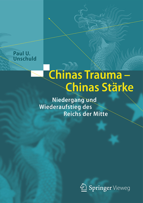 Chinas Trauma - Chinas Starke: Niedergang Und Wiederaufstieg Des Reichs Der Mitte - Unschuld, Paul U