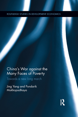 China's War against the Many Faces of Poverty: Towards a new long march - Yang, Jing, and Mukhopadhaya, Pundarik