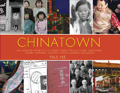 Chinatown: An Illustrated History of the Chinese Communities of Victoria, Vancouver, Calgary, Winnipeg, Toronto, Ottawa, Montreal and Halifax - Yee, Paul