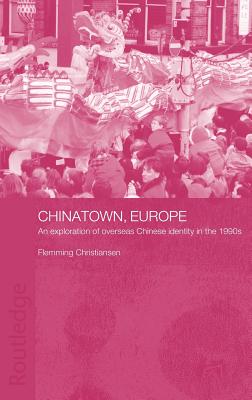 Chinatown, Europe: An Exploration of Overseas Chinese Identity in the 1990s - Christiansen, Flemming