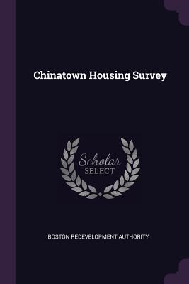 Chinatown Housing Survey - Authority, Boston Redevelopment