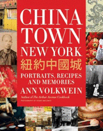 Chinatown New York: Portraits, Recipes, and Memories - Volkwein, Ann