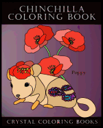 Chinchilla Coloring Book: Meet the Flower Chinchillas in This Great Coloring Book. Each Page Within This Beautiful Coloring Book Has a Chinchills Named After a Flower. a Relaxing Stress Relief Coloring Book. a Great Gift for Any Chinchilla Lover.