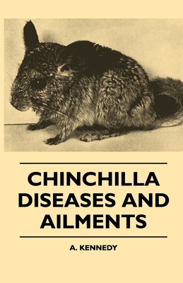 Chinchilla Diseases And Ailments - Kennedy, A.