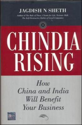 Chindia Rising: How China and India Will Benefit Your Business - Sheth, Jagdish N, Professor, Ph.D.