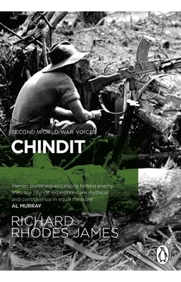 Chindit: The inside story of one of World War Two's most dramatic behind-the-lines operations - James, Richard Rhodes