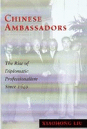 Chinese Ambassadors: The Rise of Diplomatic Professionalism Since 1949
