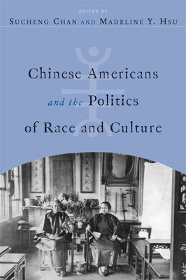 Chinese Americans and the Politics of Race and Culture - Chan, Sucheng (Editor), and Hsu, Madeline Y (Editor)