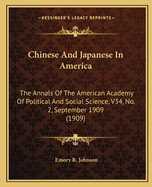 Chinese and Japanese in America: The Annals of the American Academy of Political and Social Science, V34, No. 2, September 1909 (1909)