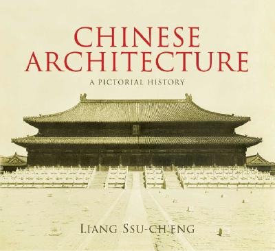 Chinese Architecture: A Pictorial History - Ssu-Ch'eng, Liang, and Fairbank, Wilma (Editor)