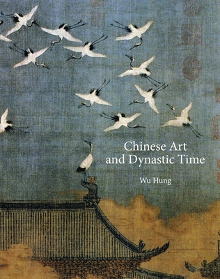 Chinese Art and Dynastic Time - Wu, Hung
