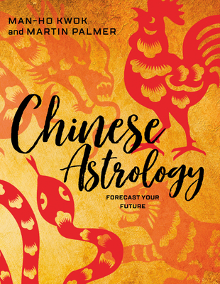 Chinese Astrology: Forecast Your Future - Palmer, Martin, and Kwok, Man-Ho