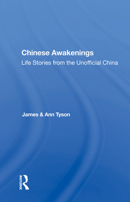 Chinese Awakenings: Life Stories from the Unofficial China - Tyson, James, and Tyson, Ann