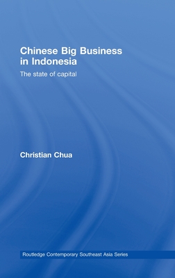 Chinese Big Business in Indonesia: The State of Capital - Chua, Christian