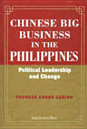 Chinese Big Business in the Philippines: Political Leadership and Change