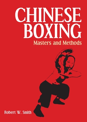 Chinese Boxing: Masters and Methods - Smith, Robert W