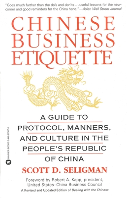 Chinese Business Etiquette: A Guide to Protocol, Manners, and Culture in Thepeople's Republic of China - Seligman, Scott D