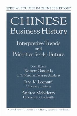 Chinese Business History: Interpretative Trends and Priorities for the Future - Gardella, Robert, and McElderry, Andrea, and Leonard, Jane K