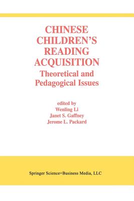 Chinese Children's Reading Acquisition: Theoretical and Pedagogical Issues - Wenling Li (Editor), and Gaffney, Janet S (Editor), and Packard, J (Editor)