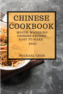 Chinese Cookbook 2021: Mouth-Watering Chinese Recipes Easy to Make