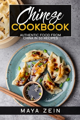 Chinese Cookbook: Authentic Food From China In 50 Recipes - Zein, Maya